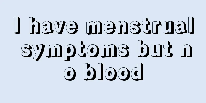 I have menstrual symptoms but no blood