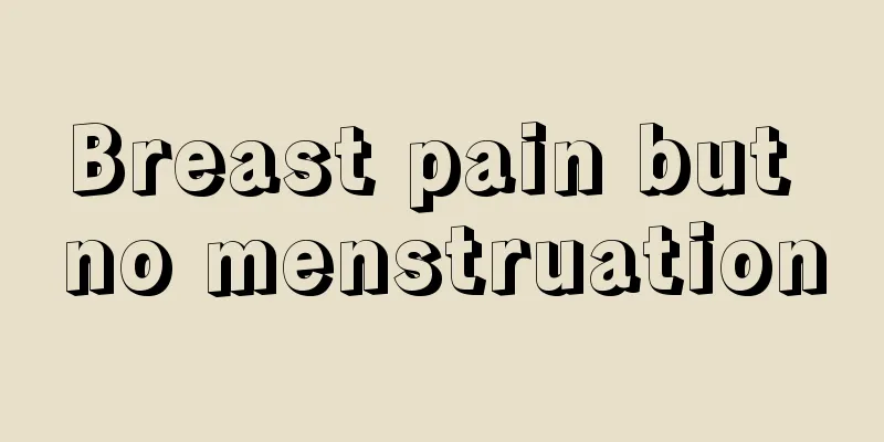 Breast pain but no menstruation