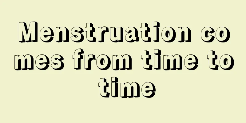 Menstruation comes from time to time