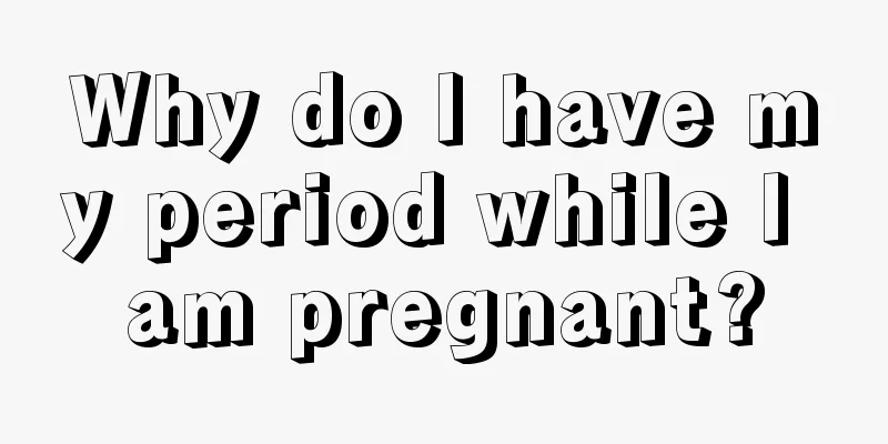 Why do I have my period while I am pregnant?