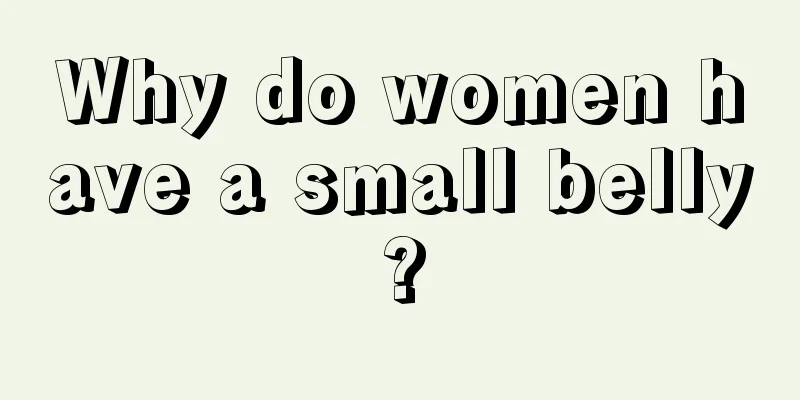 Why do women have a small belly?