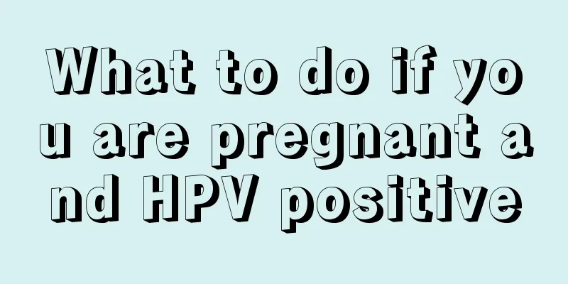 What to do if you are pregnant and HPV positive