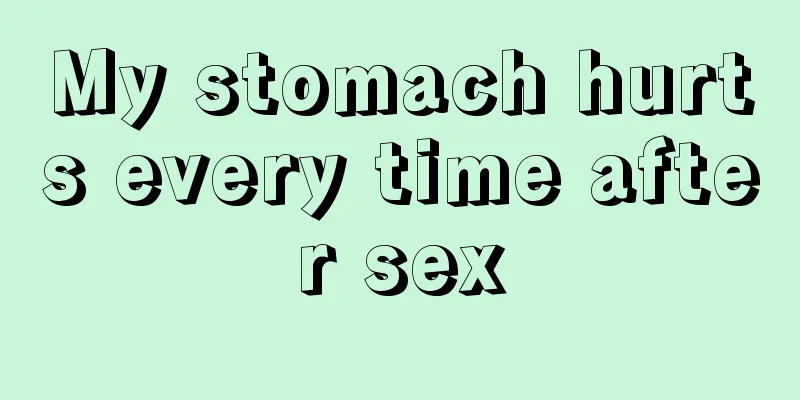 My stomach hurts every time after sex