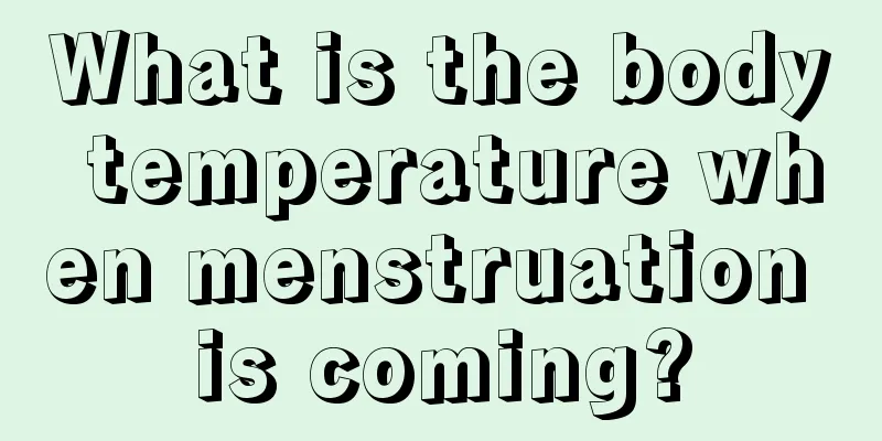 What is the body temperature when menstruation is coming?