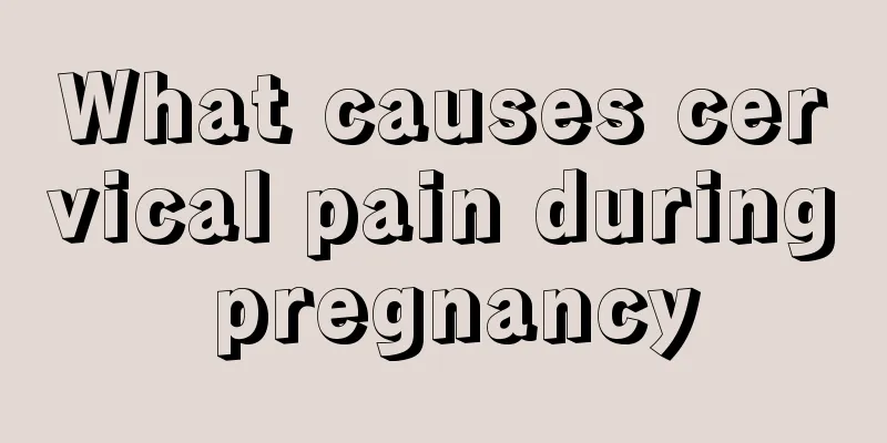 What causes cervical pain during pregnancy