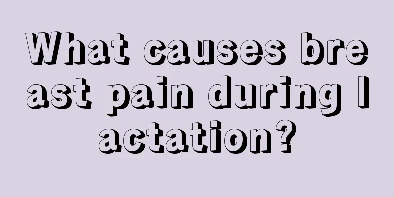 What causes breast pain during lactation?