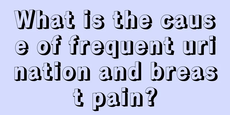 What is the cause of frequent urination and breast pain?