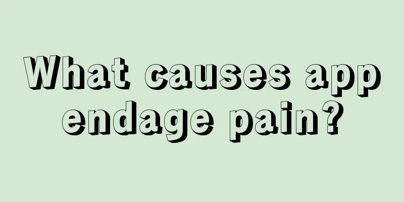 What causes appendage pain?