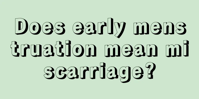 Does early menstruation mean miscarriage?