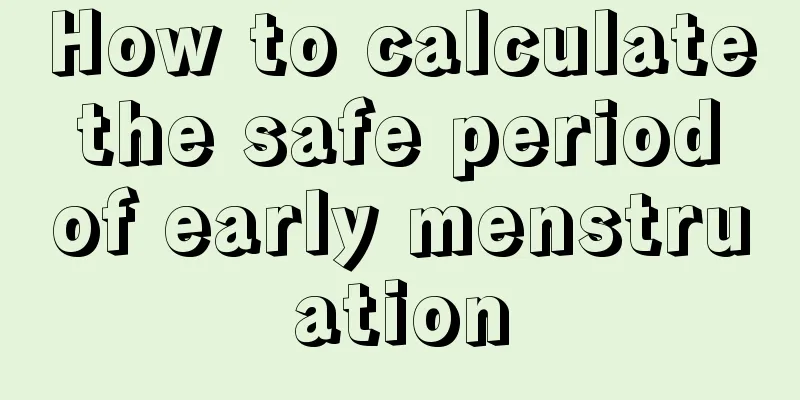 How to calculate the safe period of early menstruation