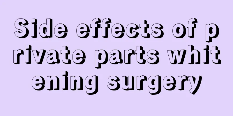 Side effects of private parts whitening surgery