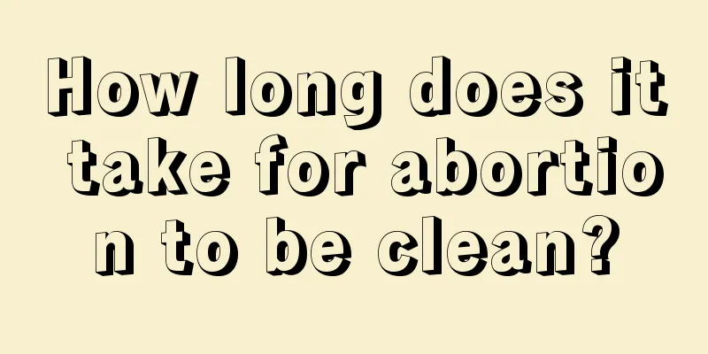 How long does it take for abortion to be clean?