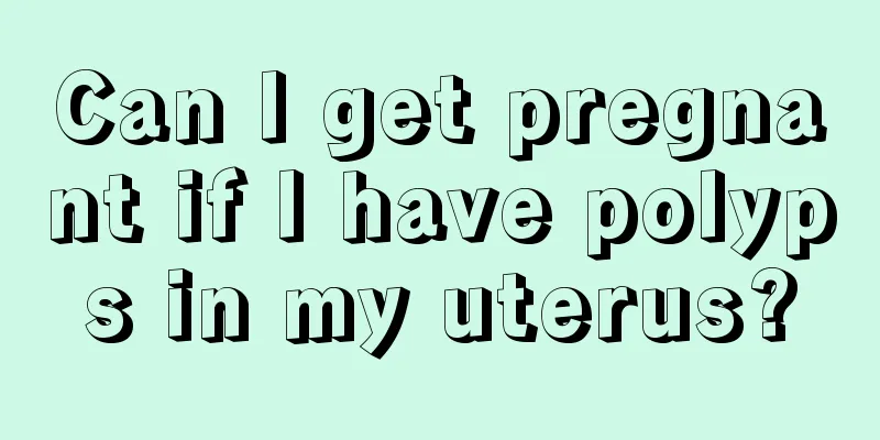 Can I get pregnant if I have polyps in my uterus?