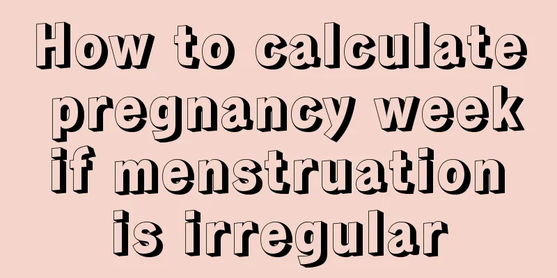 How to calculate pregnancy week if menstruation is irregular