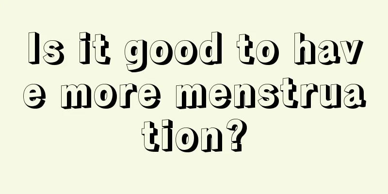 Is it good to have more menstruation?