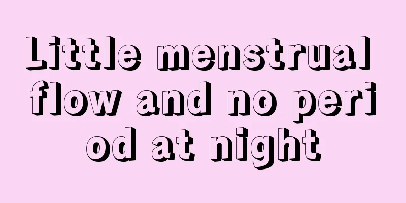 Little menstrual flow and no period at night