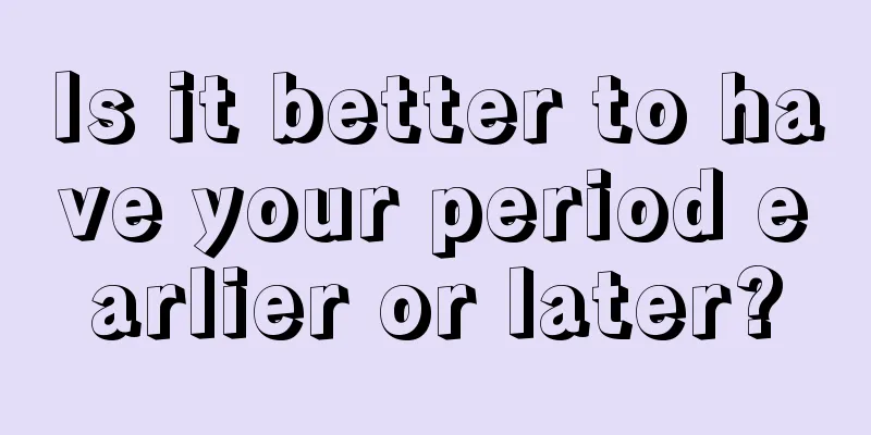 Is it better to have your period earlier or later?