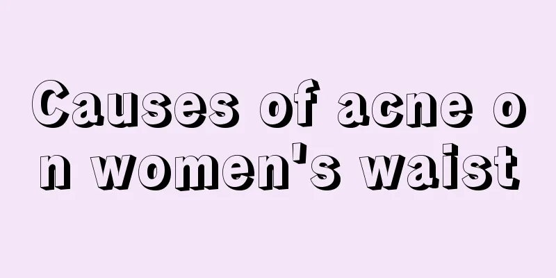 Causes of acne on women's waist