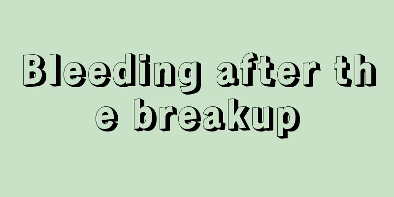 Bleeding after the breakup