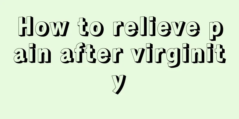 How to relieve pain after virginity