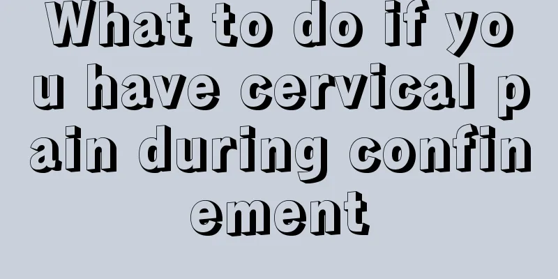 What to do if you have cervical pain during confinement