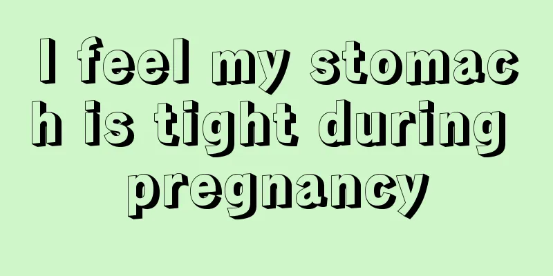 I feel my stomach is tight during pregnancy