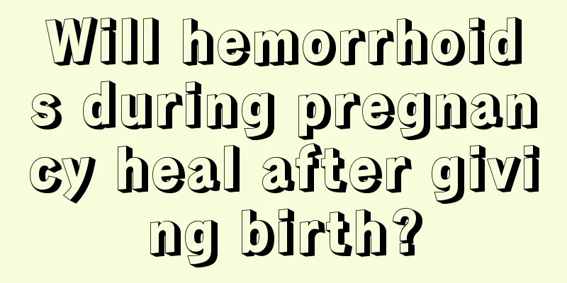 Will hemorrhoids during pregnancy heal after giving birth?