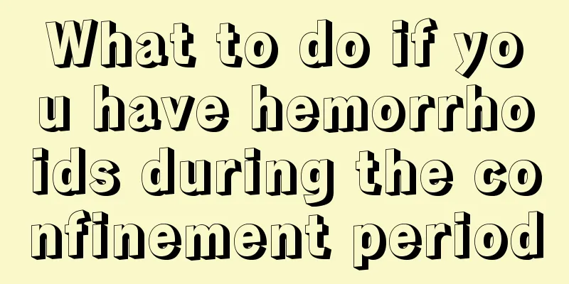 What to do if you have hemorrhoids during the confinement period