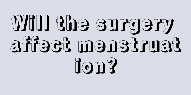 Will the surgery affect menstruation?