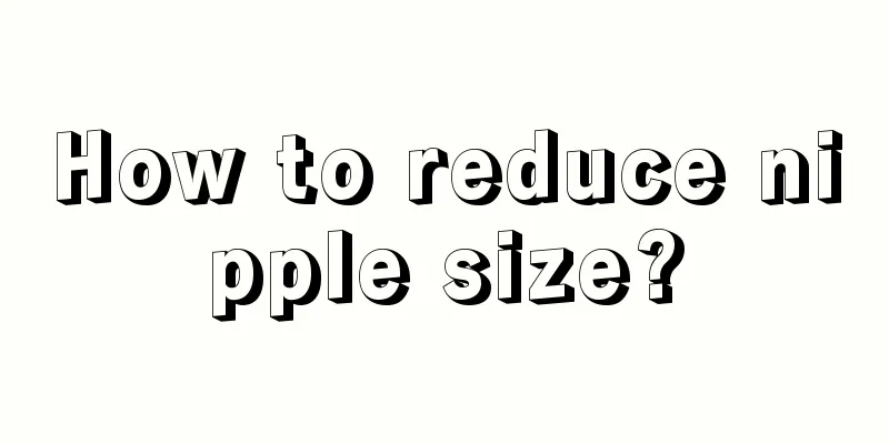 How to reduce nipple size?