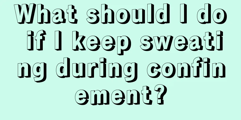 What should I do if I keep sweating during confinement?