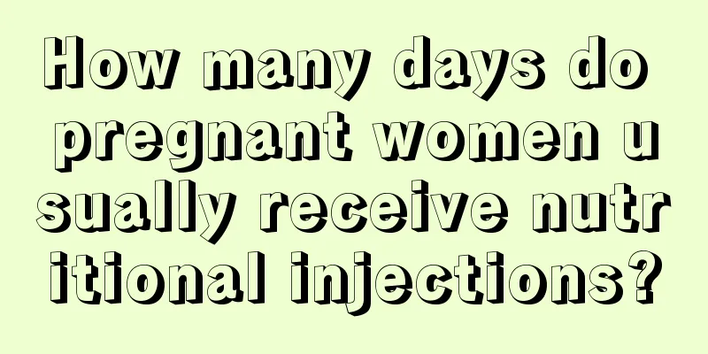 How many days do pregnant women usually receive nutritional injections?