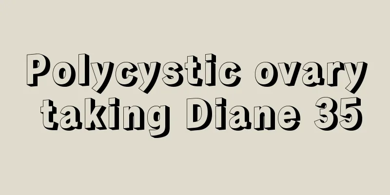 Polycystic ovary taking Diane 35