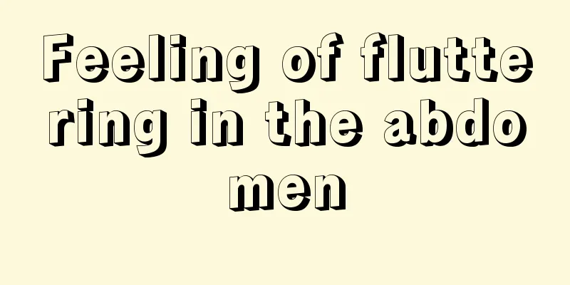 Feeling of fluttering in the abdomen