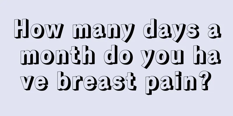 How many days a month do you have breast pain?