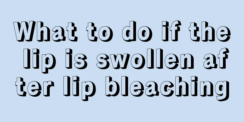 What to do if the lip is swollen after lip bleaching