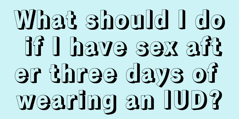 What should I do if I have sex after three days of wearing an IUD?