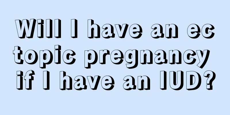 Will I have an ectopic pregnancy if I have an IUD?