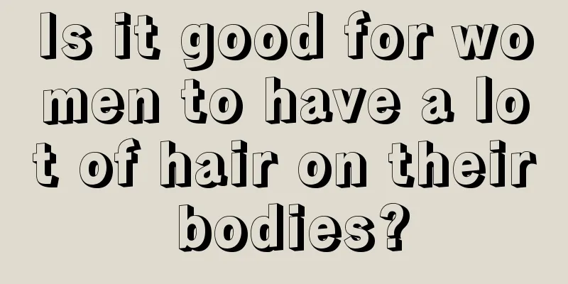 Is it good for women to have a lot of hair on their bodies?