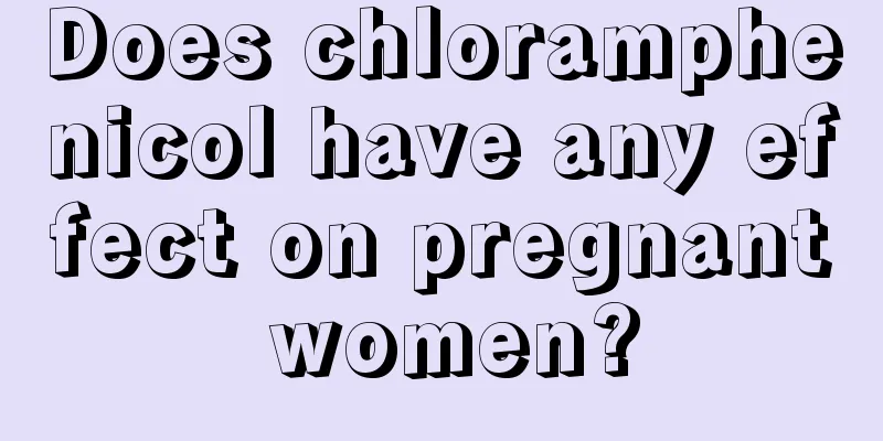 Does chloramphenicol have any effect on pregnant women?