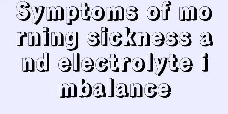 Symptoms of morning sickness and electrolyte imbalance