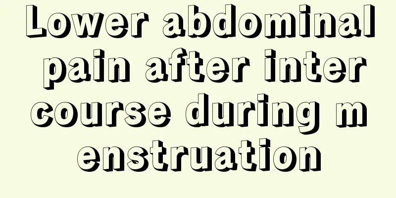 Lower abdominal pain after intercourse during menstruation