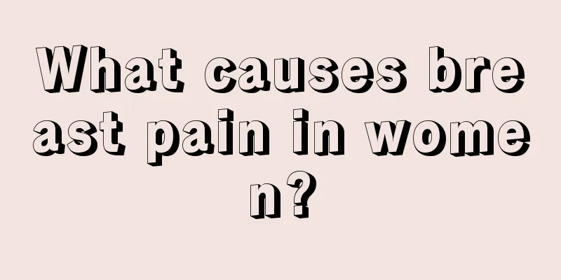 What causes breast pain in women?