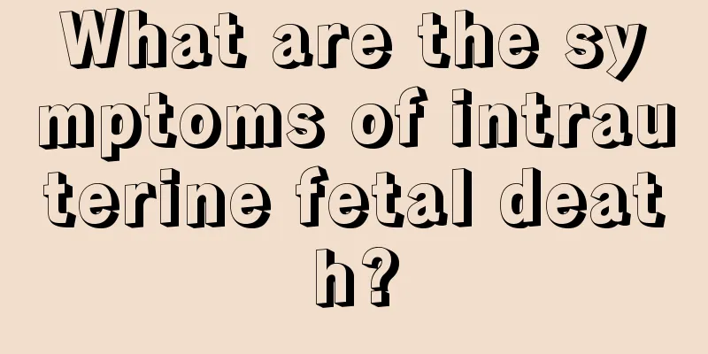 What are the symptoms of intrauterine fetal death?