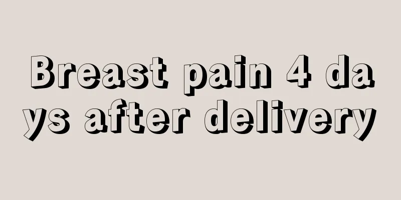 Breast pain 4 days after delivery