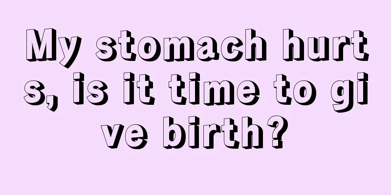 My stomach hurts, is it time to give birth?