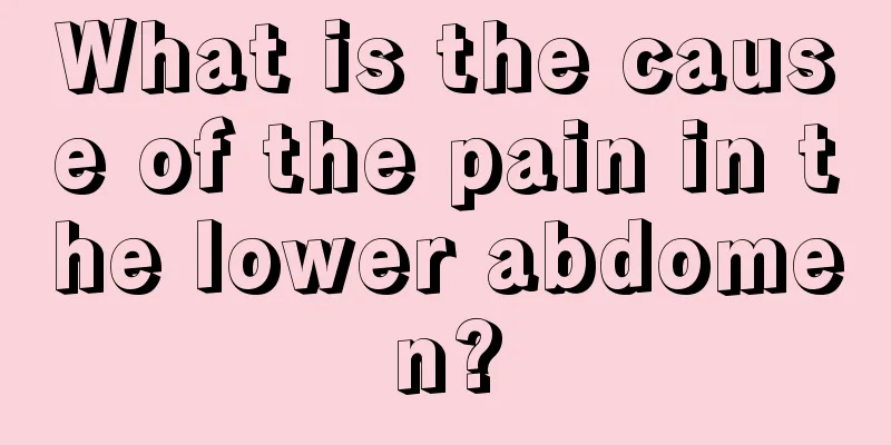 What is the cause of the pain in the lower abdomen?