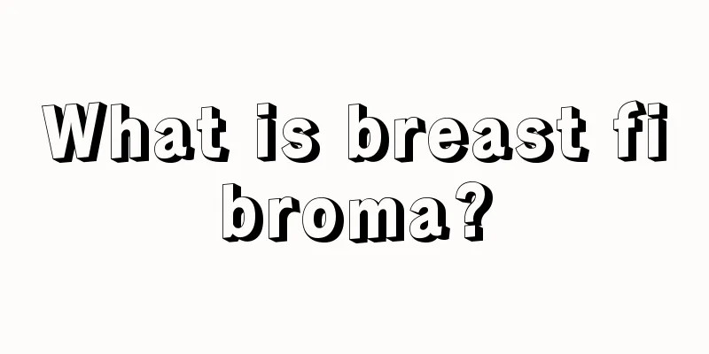 What is breast fibroma?