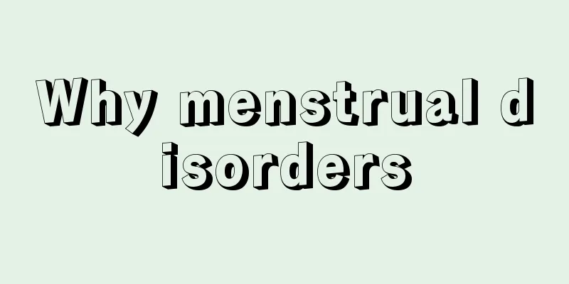 Why menstrual disorders