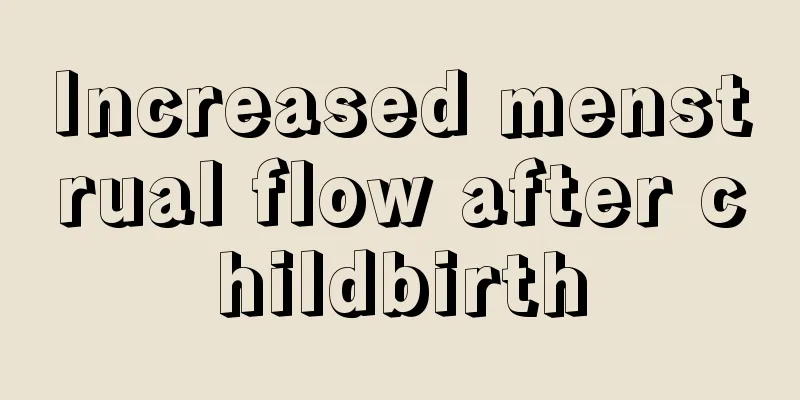 Increased menstrual flow after childbirth